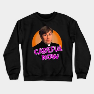 Father Dougal Careful Now Father Ted Crewneck Sweatshirt